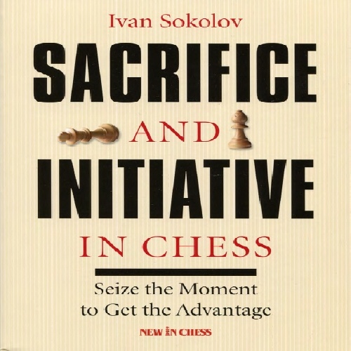  دانلود فایل دانلود کتاب ابتکار عمل در شطرنج - ایوان سوکولوف Sacrifice and Initiative in Chess